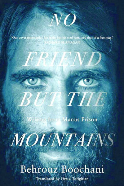 No Friend But the Mountains: Writing from Manus Prison, by Behrouz Boochani