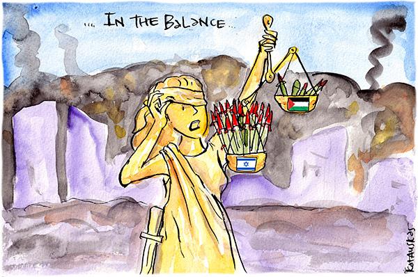 In the Fiona Katauskas cartoon, under the subheading, 'In the balance...' Themis pulls up her blindfold with an aghast expression. On one side of the scale is Israel's military might, and on the other is a few rockets from Palestine.