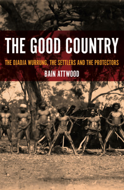 The Good Country by Bain Attwood